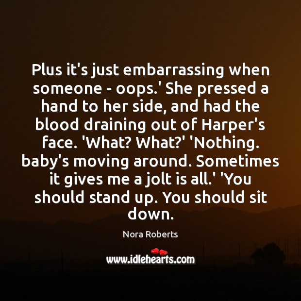 Plus it’s just embarrassing when someone – oops.’ She pressed a Nora Roberts Picture Quote