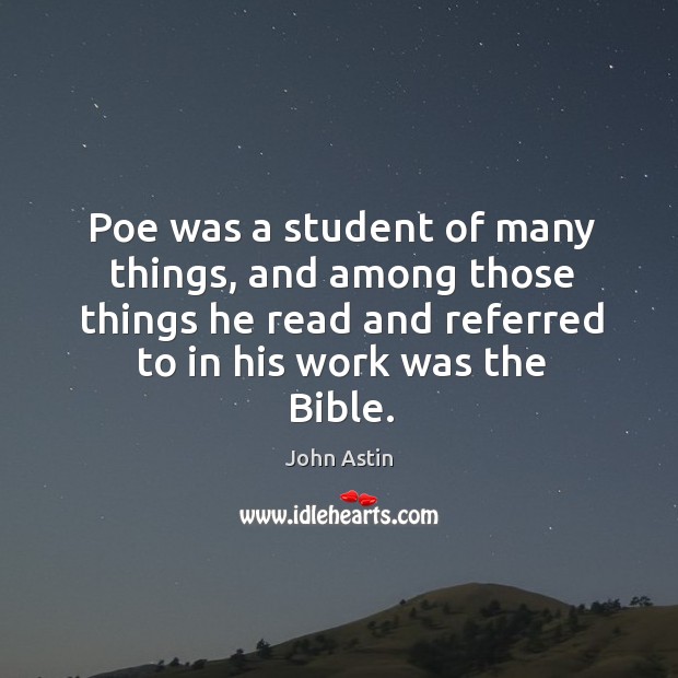 Poe was a student of many things, and among those things he read and referred to in his work was the bible. Image