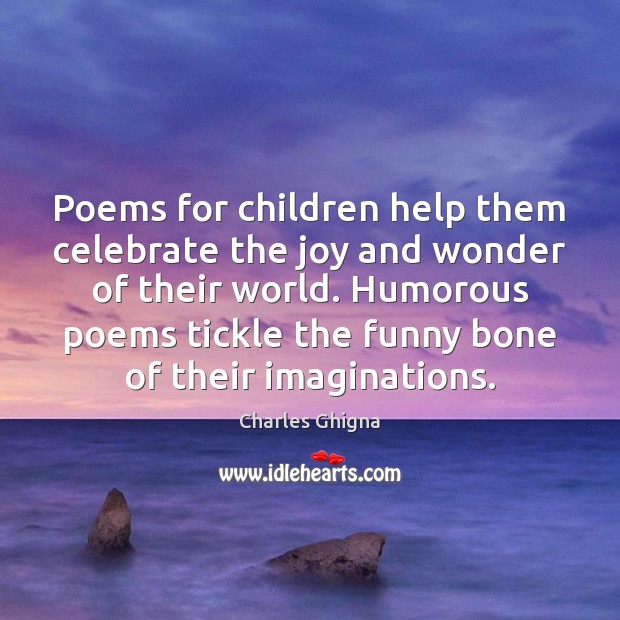 Poems for children help them celebrate the joy and wonder of their Charles Ghigna Picture Quote