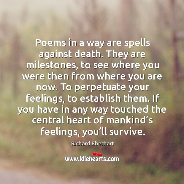 Poems in a way are spells against death. They are milestones, to see where you were Image