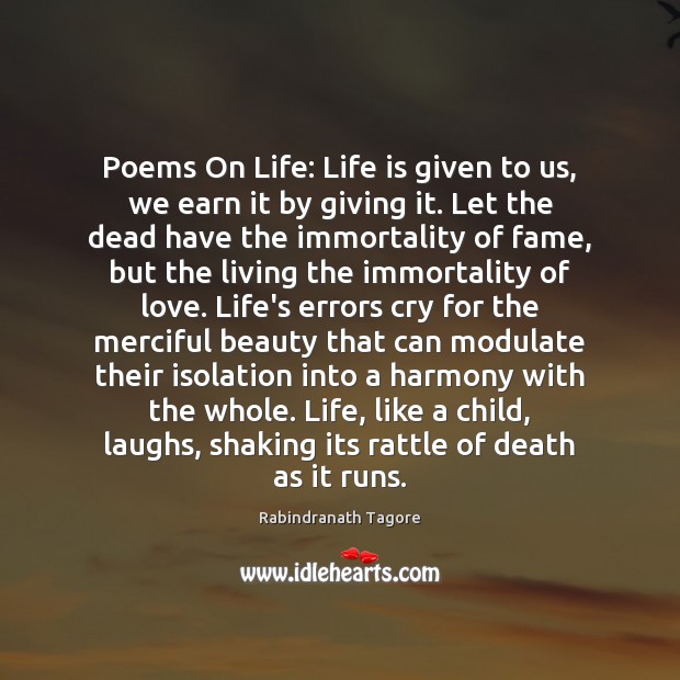 Poems On Life: Life is given to us, we earn it by Rabindranath Tagore Picture Quote