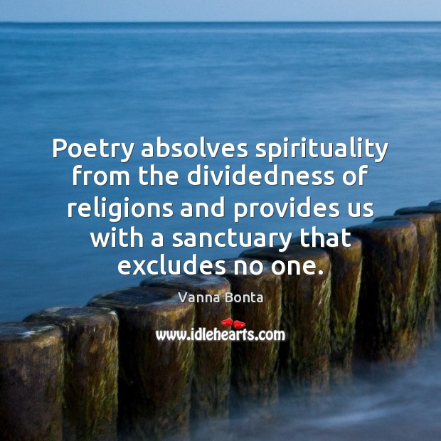 Poetry absolves spirituality from the dividedness of religions and provides us with Image