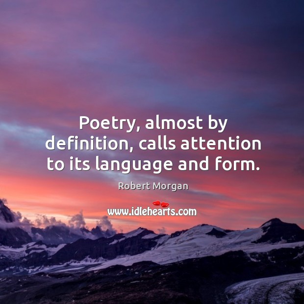 Poetry, almost by definition, calls attention to its language and form. Image