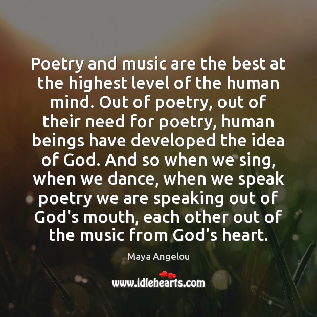 Poetry and music are the best at the highest level of the Maya Angelou Picture Quote