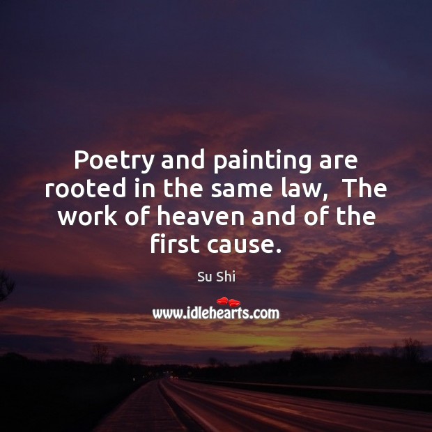 Poetry and painting are rooted in the same law,  The work of Su Shi Picture Quote