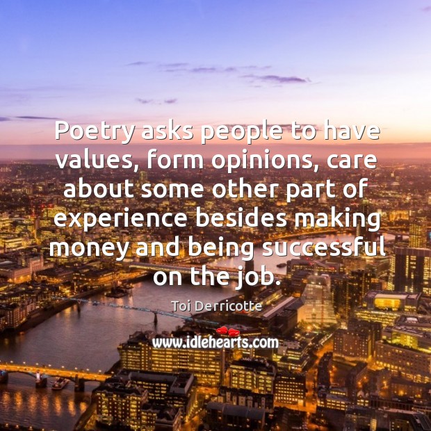 Poetry asks people to have values, form opinions, care about some other part of experience Being Successful Quotes Image