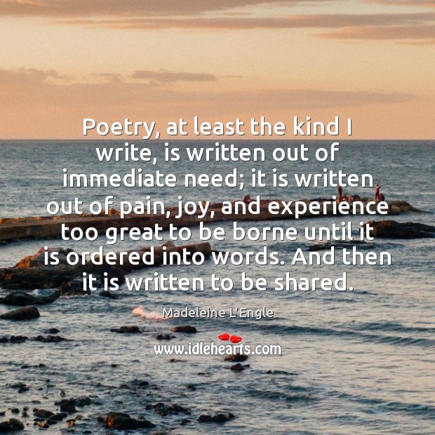 Poetry, at least the kind I write, is written out of immediate Madeleine L’Engle Picture Quote