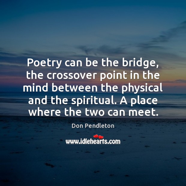 Poetry can be the bridge, the crossover point in the mind between Don Pendleton Picture Quote