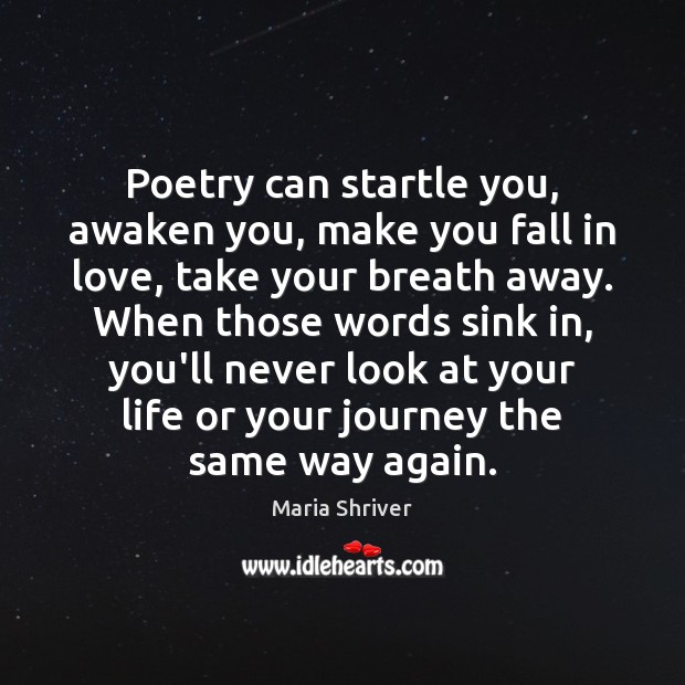 Poetry can startle you, awaken you, make you fall in love, take Maria Shriver Picture Quote