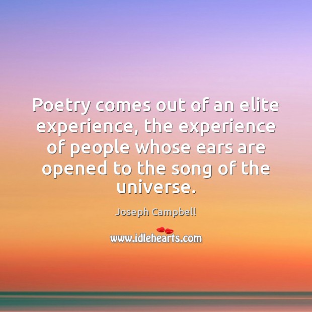 Poetry comes out of an elite experience, the experience of people whose Joseph Campbell Picture Quote