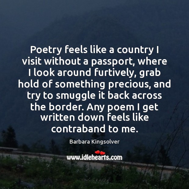 Poetry feels like a country I visit without a passport, where I Barbara Kingsolver Picture Quote
