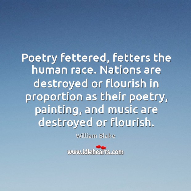 Poetry fettered, fetters the human race. William Blake Picture Quote