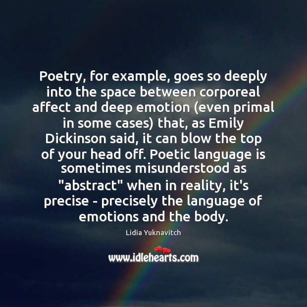 Poetry, for example, goes so deeply into the space between corporeal affect Lidia Yuknavitch Picture Quote