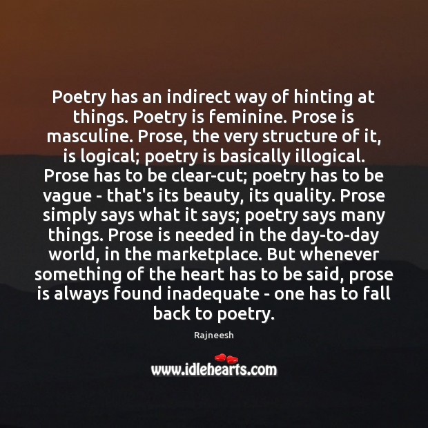 Poetry has an indirect way of hinting at things. Poetry is feminine. Image