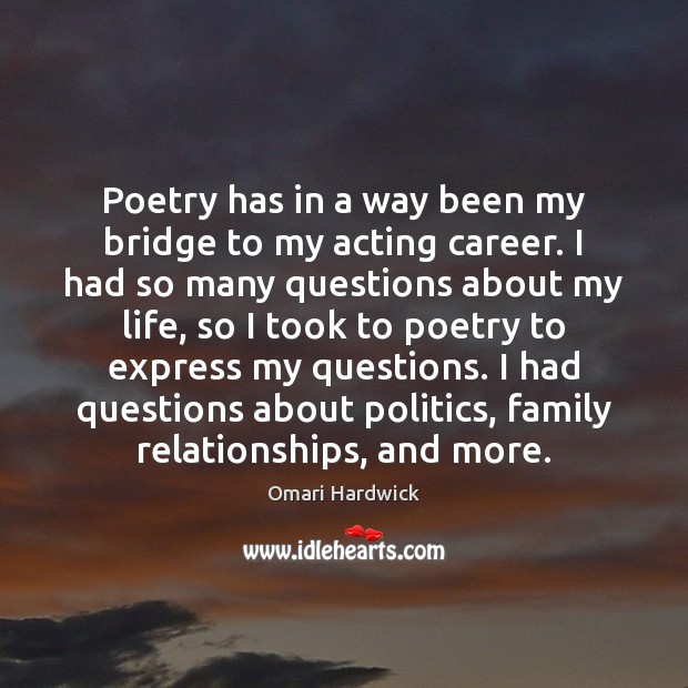 Poetry has in a way been my bridge to my acting career. Omari Hardwick Picture Quote