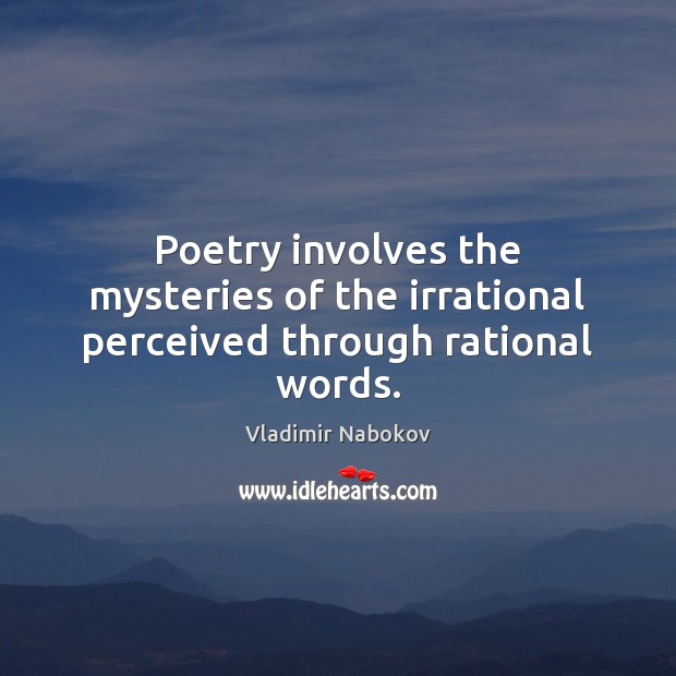 Poetry involves the mysteries of the irrational perceived through rational words. Vladimir Nabokov Picture Quote