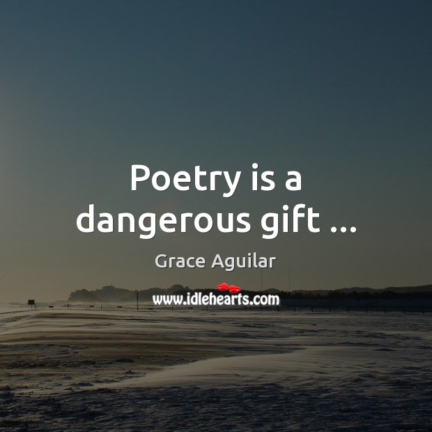 Poetry is a dangerous gift … Image