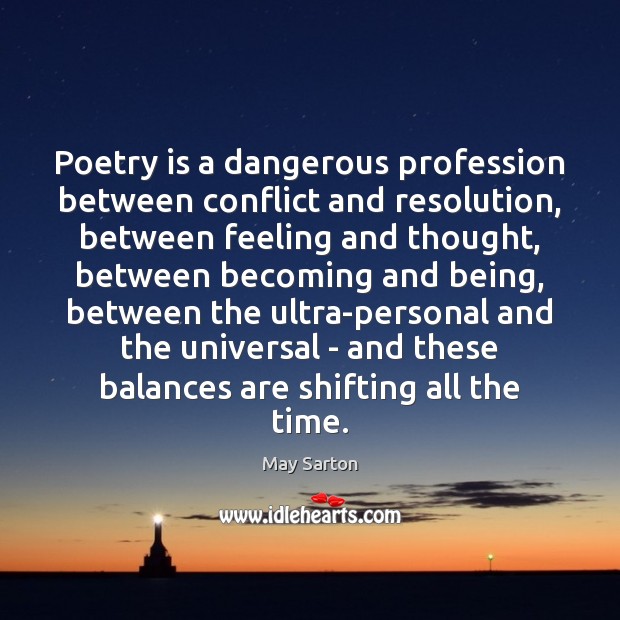 Poetry is a dangerous profession between conflict and resolution, between feeling and Poetry Quotes Image
