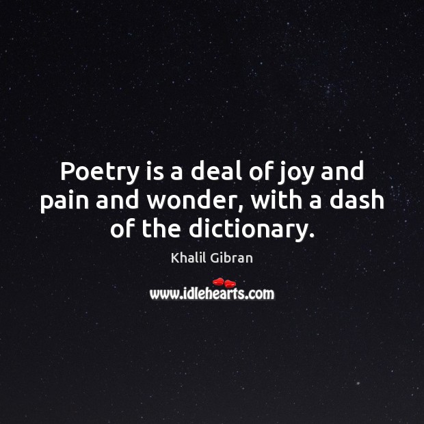 Poetry is a deal of joy and pain and wonder, with a dash of the dictionary. Image