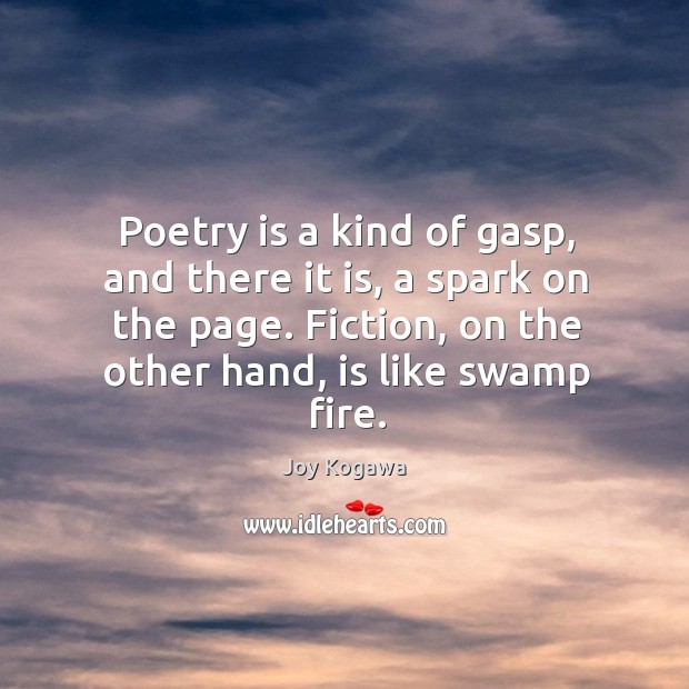 Poetry is a kind of gasp, and there it is, a spark Joy Kogawa Picture Quote