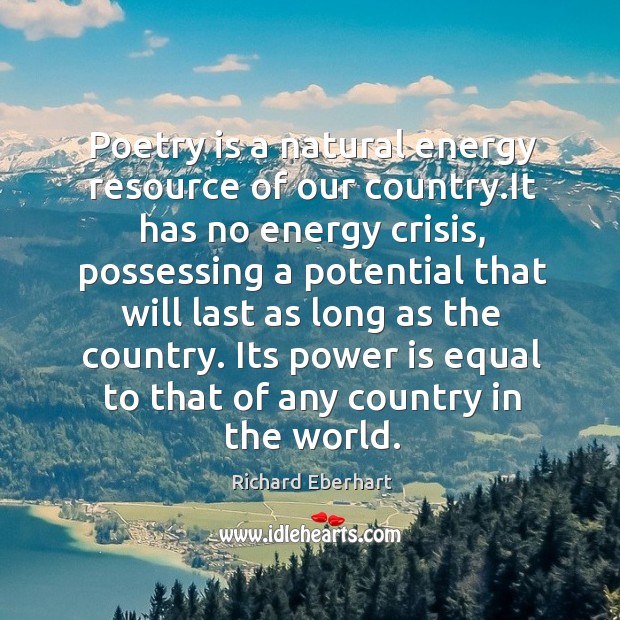 Poetry is a natural energy resource of our country.it has no energy crisis, possessing Power Quotes Image