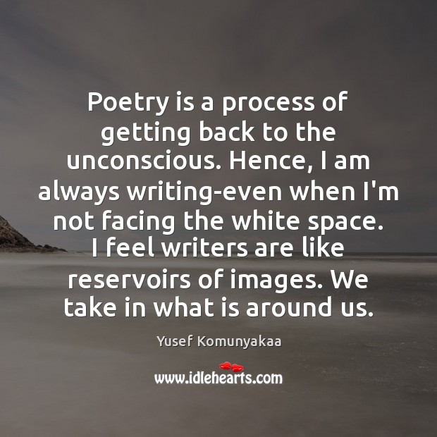 Poetry is a process of getting back to the unconscious. Hence, I Yusef Komunyakaa Picture Quote