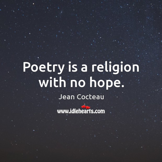Poetry is a religion with no hope. Jean Cocteau Picture Quote