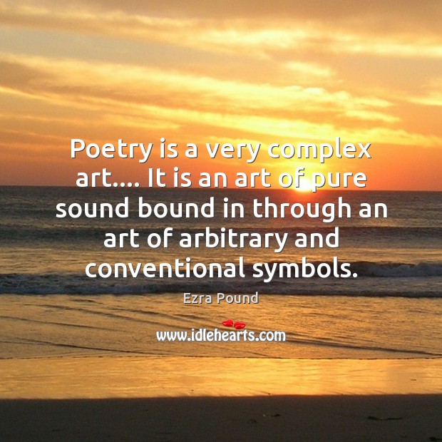 Poetry is a very complex art…. It is an art of pure Ezra Pound Picture Quote