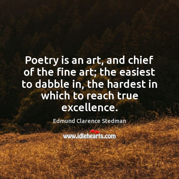 Poetry is an art, and chief of the fine art; the easiest Image