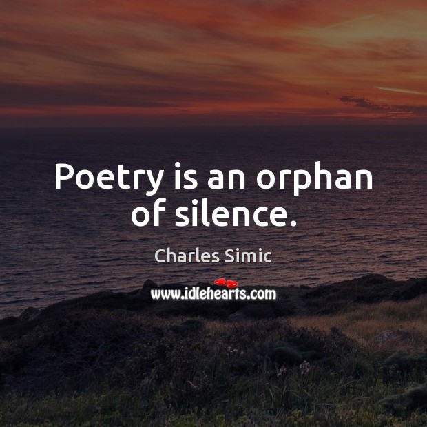 Poetry is an orphan of silence. Poetry Quotes Image