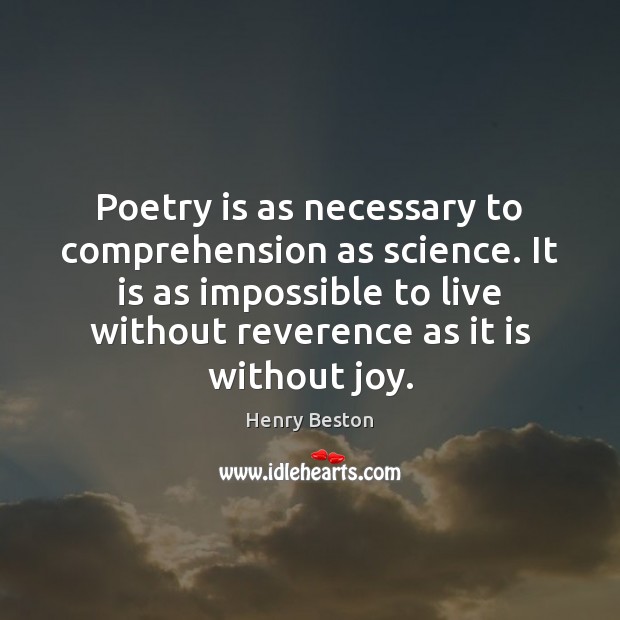 Poetry is as necessary to comprehension as science. It is as impossible Image