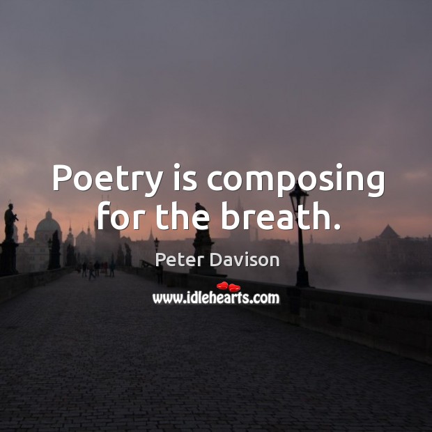 Poetry is composing for the breath. Peter Davison Picture Quote