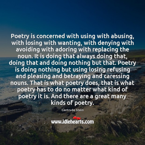Poetry is concerned with using with abusing, with losing with wanting, with Gertrude Stein Picture Quote