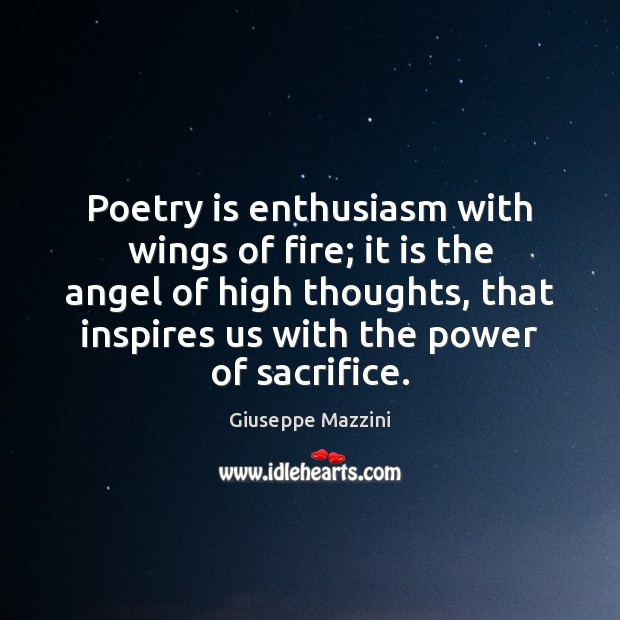 Poetry is enthusiasm with wings of fire; it is the angel of Image