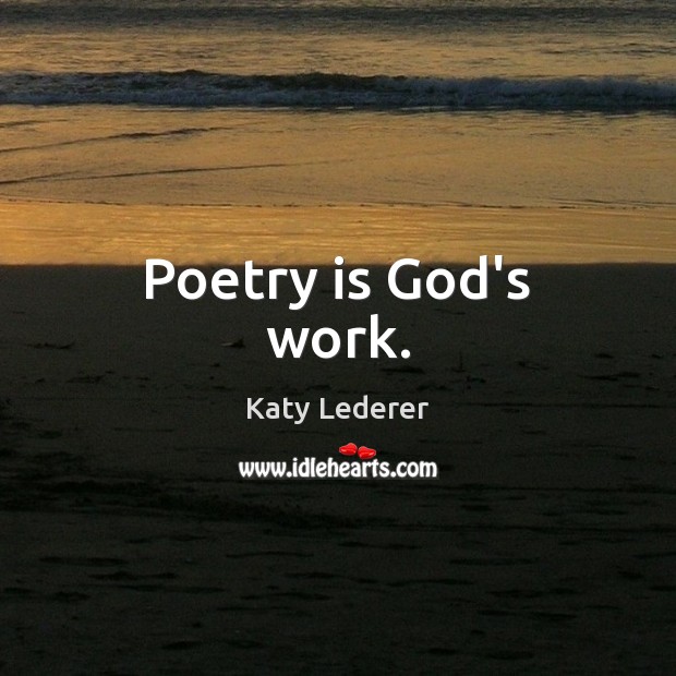 Poetry is God’s work. Poetry Quotes Image
