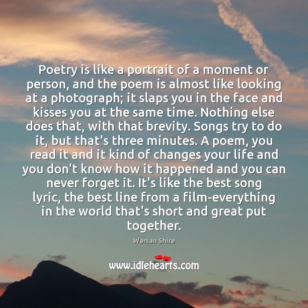 Poetry is like a portrait of a moment or person, and the Warsan Shire Picture Quote