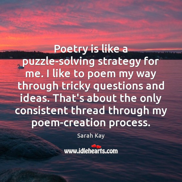 Poetry is like a puzzle-solving strategy for me. I like to poem Sarah Kay Picture Quote