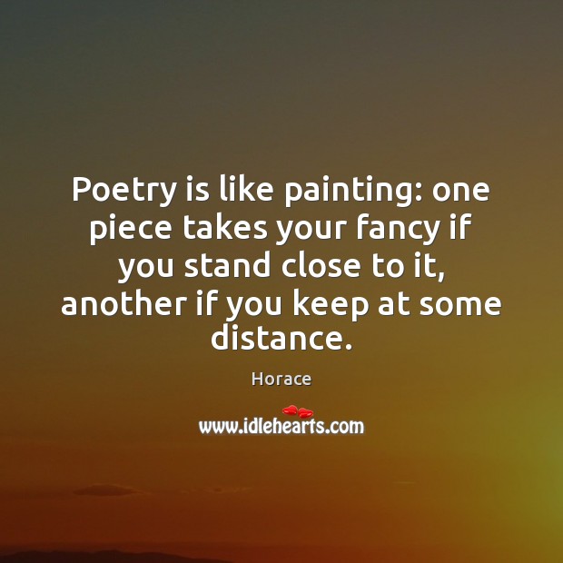 Poetry is like painting: one piece takes your fancy if you stand Image