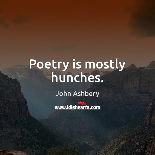 Poetry is mostly hunches. Poetry Quotes Image