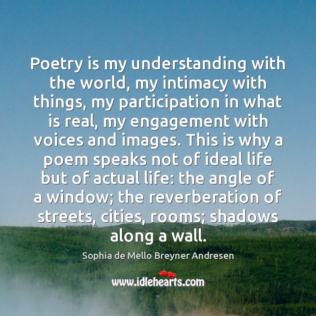 Poetry is my understanding with the world, my intimacy with things, my Engagement Quotes Image