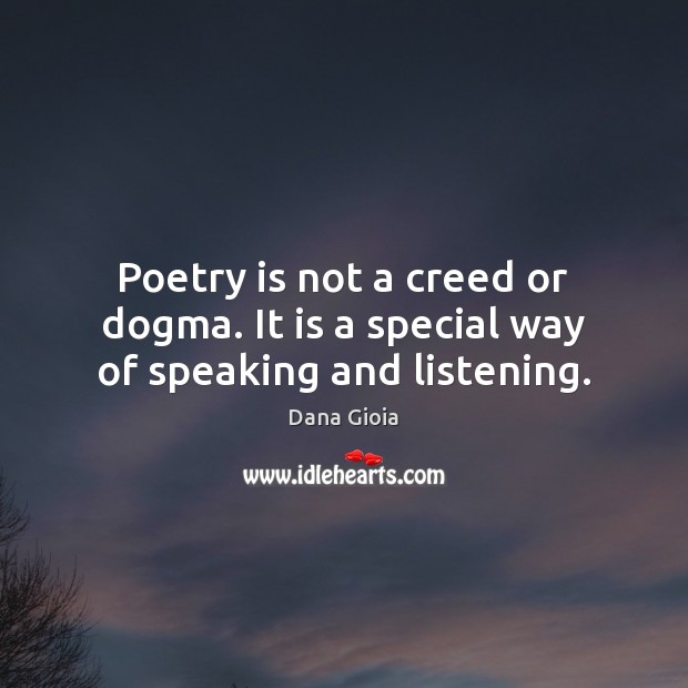 Poetry is not a creed or dogma. It is a special way of speaking and listening. Poetry Quotes Image
