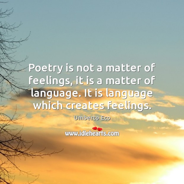 Poetry is not a matter of feelings, it is a matter of Umberto Eco Picture Quote