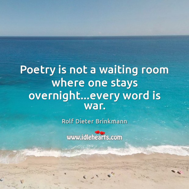 Poetry is not a waiting room where one stays overnight…every word is war. Poetry Quotes Image
