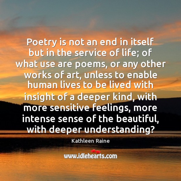 Poetry is not an end in itself but in the service of Poetry Quotes Image