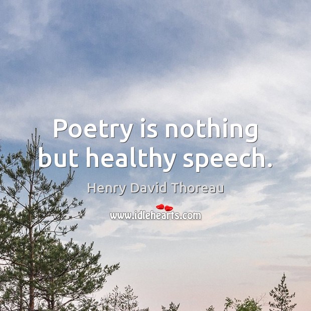 Poetry is nothing but healthy speech. Image