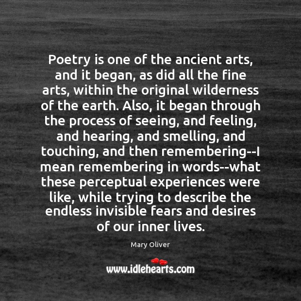 Poetry is one of the ancient arts, and it began, as did Mary Oliver Picture Quote