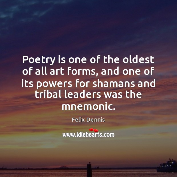 Poetry is one of the oldest of all art forms, and one Felix Dennis Picture Quote
