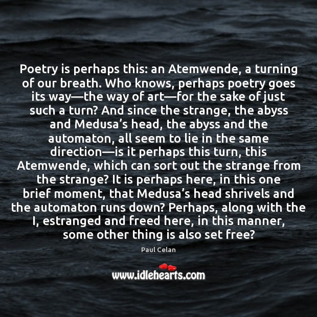 Poetry is perhaps this: an Atemwende, a turning of our breath. Who Paul Celan Picture Quote