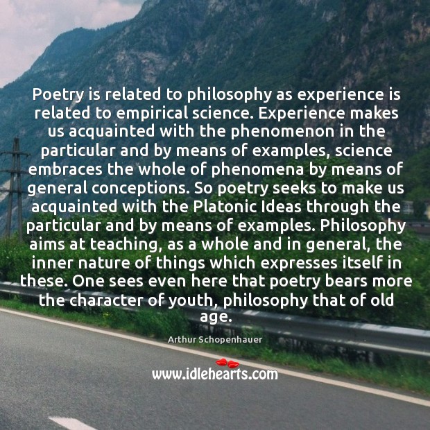 Poetry is related to philosophy as experience is related to empirical science. Arthur Schopenhauer Picture Quote
