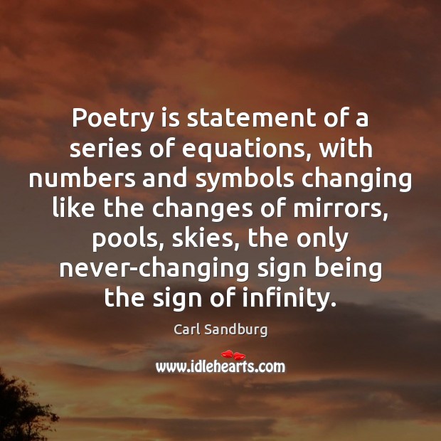 Poetry is statement of a series of equations, with numbers and symbols Carl Sandburg Picture Quote